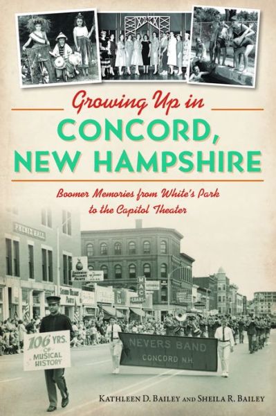 Growing up in Concord, New Hampshire - Kathleen Bailey - Books - History Press Limited, The - 9781467154819 - July 3, 2023