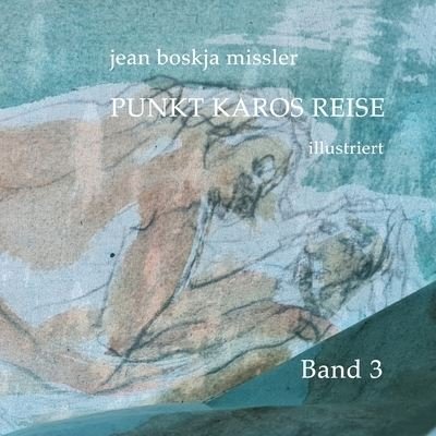 Cover for Jean Boskja Missler · Punkt Karos Reise, Illustriert, Band 3 (Bog) (2022)
