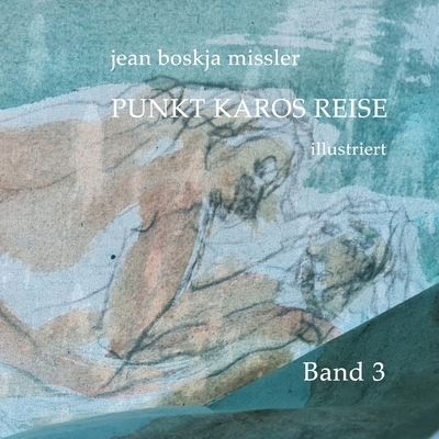 Punkt Karos Reise, Illustriert, Band 3 - Jean Boskja Missler - Books - Lulu Press, Inc. - 9781471098819 - August 6, 2022