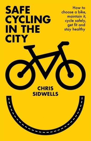 Cover for Chris Sidwells · Safe Cycling in the City: How to choose a bike, maintain it, cycle safely, get fit and stay healthy (Paperback Book) (2020)