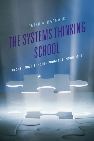Cover for Peter A Barnard · The Systems Thinking School: Redesigning Schools from the Inside-Out - Leading Systemic School Improvement (Hardcover Book) (2013)