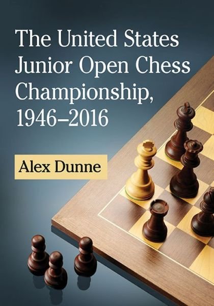 Cover for Alex Dunne · The United States Junior Open Chess Championship, 1946-2016 (Taschenbuch) (2016)