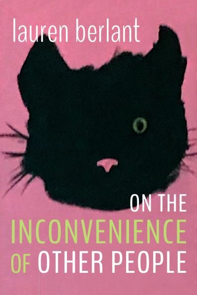 Cover for Lauren Berlant · On the Inconvenience of Other People - Writing Matters! (Inbunden Bok) (2022)