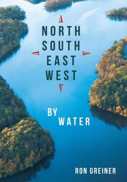 Cover for Ron Greiner · North, South, East, West by Water (Hardcover Book) (2014)