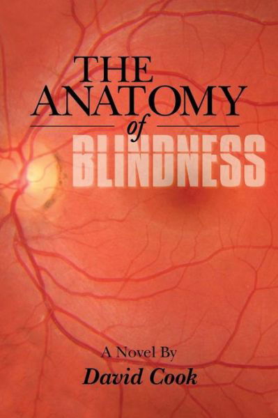 The Anatomy of Blindness - David Cook - Books - Authorhouse - 9781481732819 - July 17, 2013