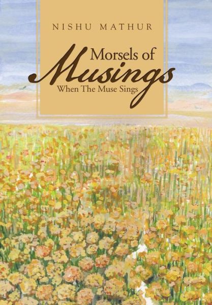 Morsels of Musings: when the Muse Sings - Nishu Mathur - Książki - Partridge Publishing - 9781482821819 - 23 czerwca 2014