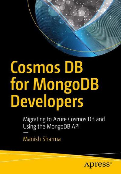 Cosmos DB for MongoDB Developers: Migrating to Azure Cosmos DB and Using the MongoDB API - Manish Sharma - Bøker - APress - 9781484236819 - 10. august 2018