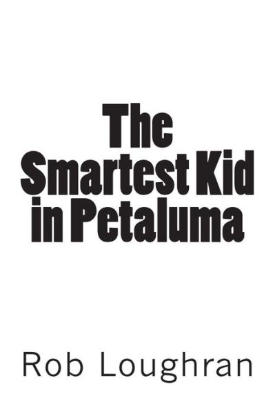 Cover for Rob Loughran · The Smartest Kid in Petaluma (Pocketbok) (2013)