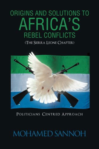 Cover for Mohamed Sannoh · Origins and Solutions to Africa's Rebel Conflicts (The Seirra Leone Chapter): Politicians Centered Approach (Paperback Book) (2013)