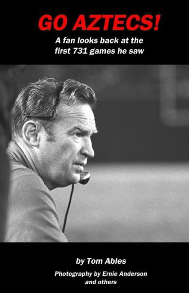 Cover for Tom Ables · Go Aztecs!: a Fan Looks Back at the First 731 Games He Saw (Paperback Bog) (2013)
