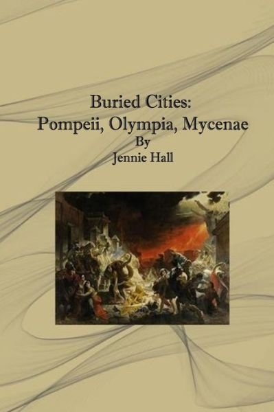 Cover for Jennie Hall · Buried Cities: Pompeii, Olympia, Mycenae (Paperback Book) (2013)