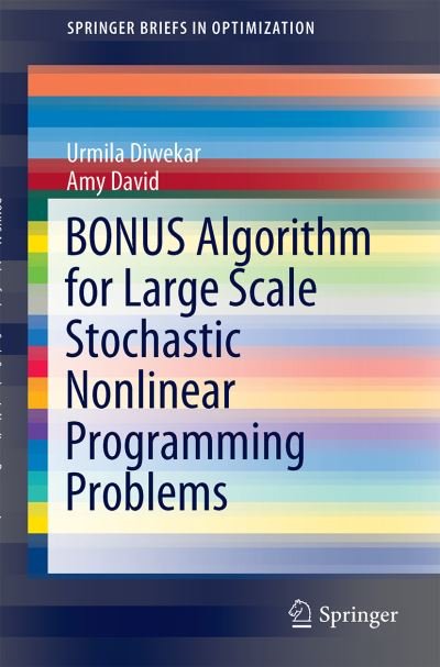 Cover for Urmila Diwekar · BONUS Algorithm for Large Scale Stochastic Nonlinear Programming Problems - SpringerBriefs in Optimization (Pocketbok) [2015 edition] (2015)