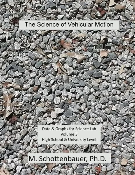 The Science of Vehicular Motion: Data & Graphs for Science Lab: Volume 3 - M. Schottenbauer - Bücher - CreateSpace Independent Publishing Platf - 9781499524819 - 11. Mai 2014