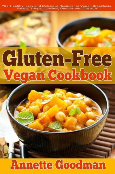 Cover for Annette Goodman · Gluten-free Vegan Cookbook: 90+ Healthy, Easy and Delicious Recipes for Vegan Breakfasts, Salads, Soups, Lunches, Dinners and Desserts for Your We (Paperback Book) (2014)