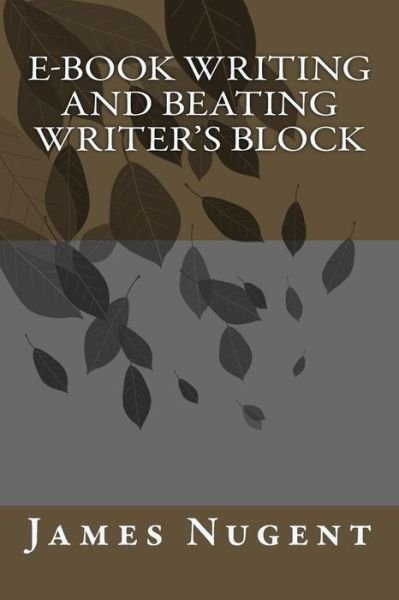 Cover for James Nugent · E-book Writing and Beating Writer's Block (Paperback Book) (2014)