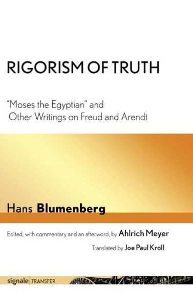 Cover for Hans Blumenberg · Rigorism of Truth: &quot;Moses the Egyptian&quot; and Other Writings on Freud and Arendt - signale|TRANSFER: German Thought in Translation (Hardcover Book) (2018)