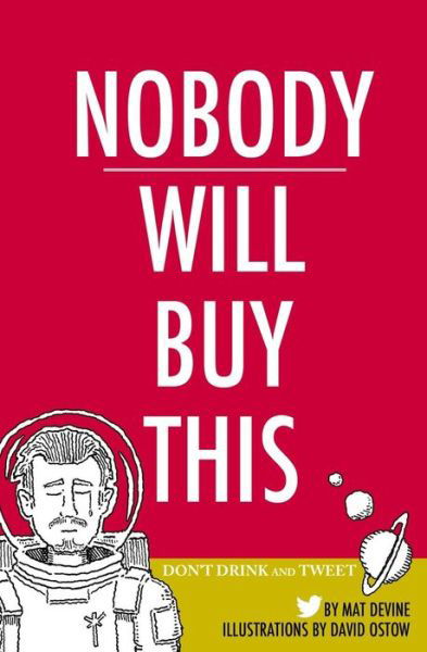 Nobody Will Buy This: Don't Drink and Tweet - Mat Devine - Books - Createspace - 9781502918819 - January 8, 2015