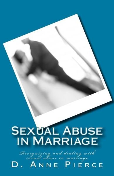 Cover for D Anne Pierce · Sexual Abuse in Marriage: Recognizing and Dealing with Sexual Abuse in Marriage (Pocketbok) (2014)