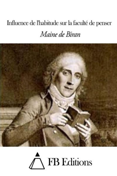 Cover for Maine De Biran · Influence De L'habitude Sur La Faculte De Penser (Paperback Book) (2014)