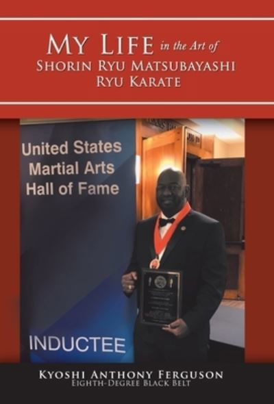 Cover for Kyoshi Anthony Ferguson · My Life in the Art of Shorin Ryu Matsubayashi Ryu Karate (Hardcover bog) (2018)