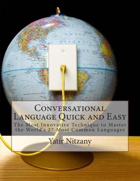 Cover for Yatir Nitzany · Conversational Language Quick and Easy: the Most Innovative and Revolutionary Technique to Master the World's 27 Most Common Languages (Pocketbok) (2014)