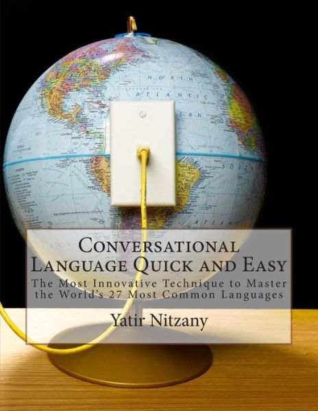 Cover for Yatir Nitzany · Conversational Language Quick and Easy: the Most Innovative and Revolutionary Technique to Master the World's 27 Most Common Languages (Taschenbuch) (2014)