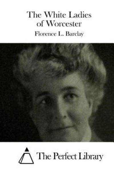 Cover for Florence L Barclay · The White Ladies of Worcester (Paperback Book) (2015)