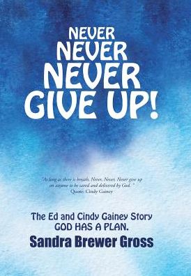 Sandra Brewer Gross · Never Never Never Give Up! (Hardcover Book) (2016)