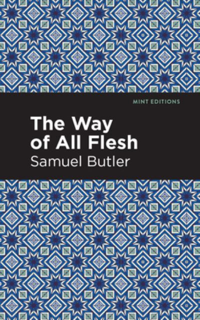 The Way of All Flesh - Mint Editions - Samuel Butler - Books - Graphic Arts Books - 9781513204819 - September 9, 2021