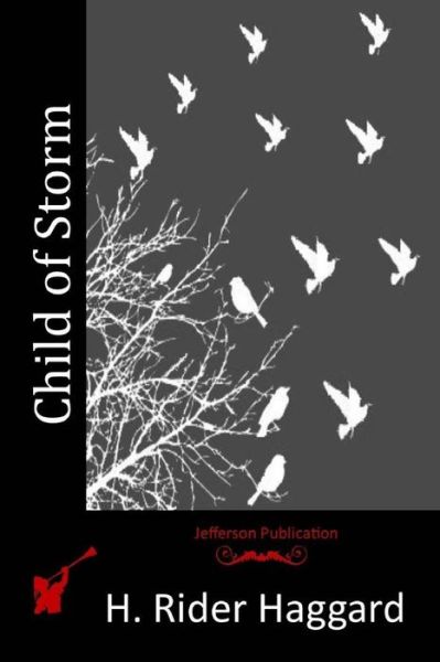 Child of Storm - H Rider Haggard - Books - Createspace - 9781514210819 - June 3, 2015