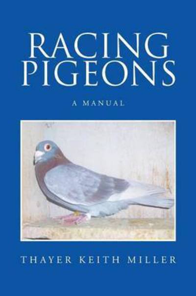 Cover for Thayer Keith Miller · Racing Pigeons: A Manual (Paperback Bog) (2015)