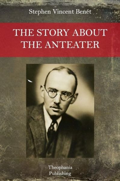 Cover for Stephen Vincent Benet · The Story About the Anteater (Paperback Book) (2015)