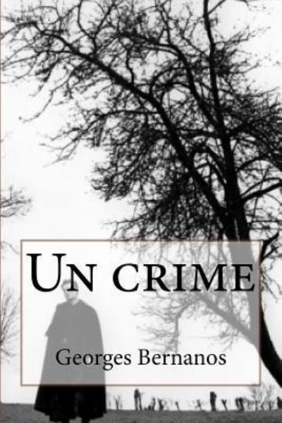 Un crime - Georges Bernanos - Kirjat - Createspace Independent Publishing Platf - 9781523386819 - keskiviikko 13. tammikuuta 2016