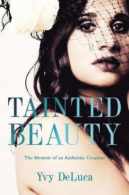 Cover for Yvy DeLuca · Tainted Beauty: The Memoir of an Authentic Creation (Paperback Bog) (2019)