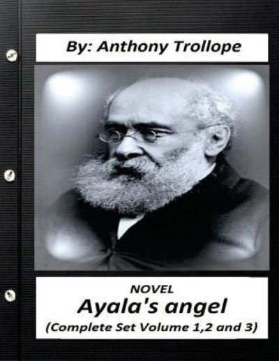 Ayala's Angel.NOVEL by Anthony Trollope (Complete Set Volume 1,2 and 3) - Anthony Trollope - Książki - Createspace Independent Publishing Platf - 9781530485819 - 10 marca 2016