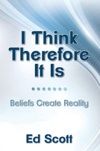 Cover for Ed Scott · I Think Therefore It Is (Paperback Book) (2016)