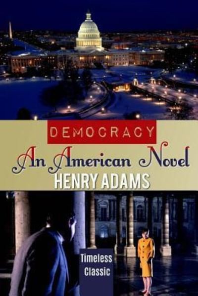 Democracy - Henry Adams - Libros - Createspace Independent Publishing Platf - 9781537486819 - 4 de septiembre de 2016