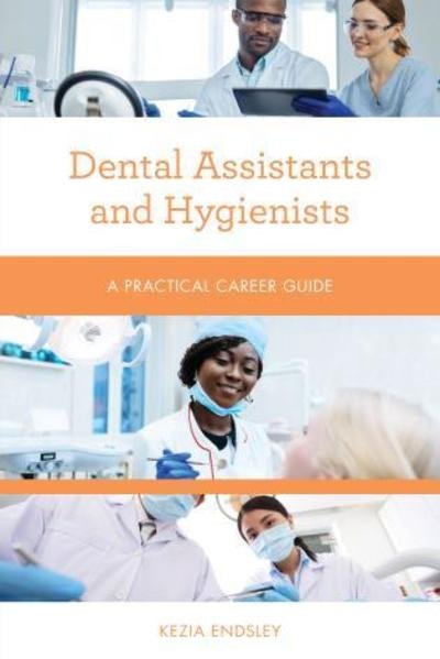Cover for Kezia Endsley · Dental Assistants and Hygienists: A Practical Career Guide - Practical Career Guides (Paperback Book) (2019)