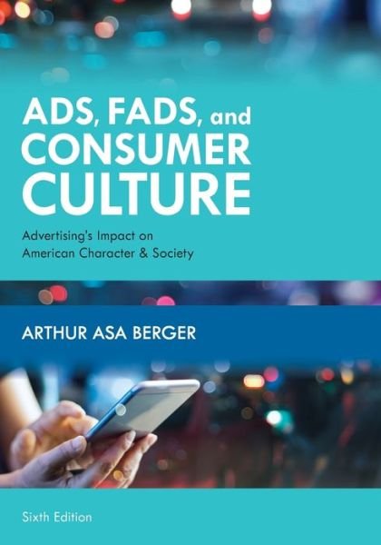 Cover for Arthur Asa Berger · Ads, Fads, and Consumer Culture: Advertising's Impact on American Character and Society (Taschenbuch) [Sixth edition] (2020)
