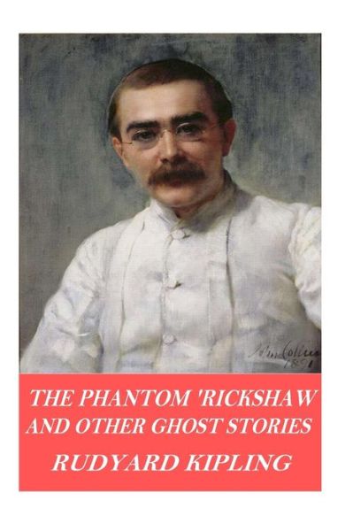 The Phantom 'Rickshaw and Other Ghost Stories - Rudyard Kipling - Bücher - Createspace Independent Publishing Platf - 9781541094819 - 14. Dezember 2016