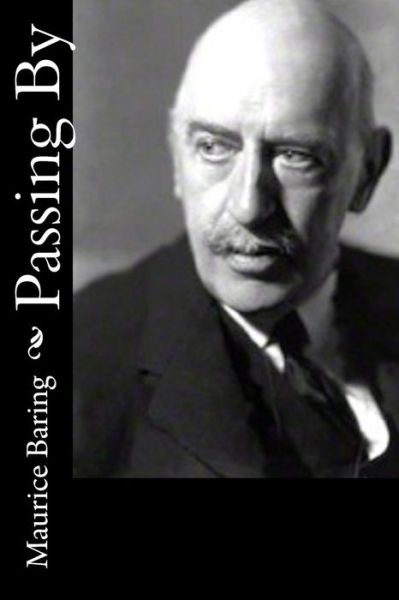 Passing By - Maurice Baring - Książki - Createspace Independent Publishing Platf - 9781541320819 - 28 grudnia 2016