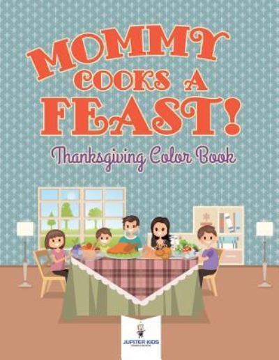 Cover for Jupiter Kids · Mommy Cooks a Feast! Thanksgiving Color Book (Paperback Book) (2018)