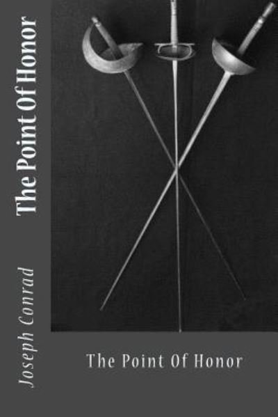 The Point Of Honor - Joseph Conrad - Livros - Createspace Independent Publishing Platf - 9781542406819 - 7 de janeiro de 2017