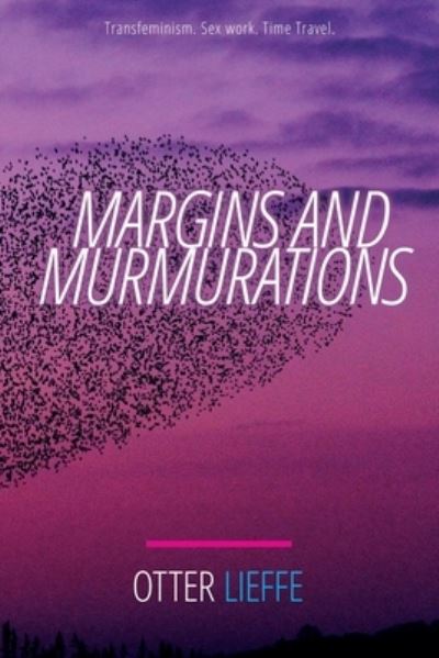 Cover for Otter Lieffe · Margins and Murmurations Transfeminism. Sex work. Time travel. (Paperback Book) (2017)