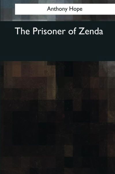 The Prisoner of Zenda - Anthony Hope - Książki - Createspace Independent Publishing Platf - 9781545067819 - 3 kwietnia 2017