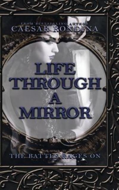 Life Through a Mirror - the Battle Rages On - Caesar Rondina - Livres - Authorhouse - 9781546271819 - 1 février 2019