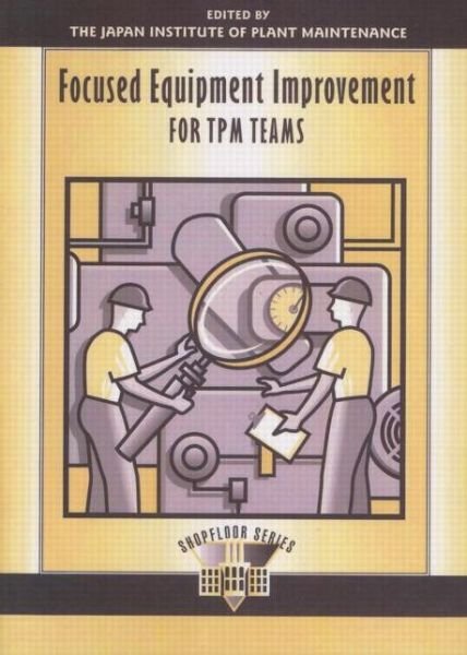 Cover for Japan Inst · Focused Equipment Improvement for TPM Teams - The Shopfloor Series (Paperback Bog) (1997)