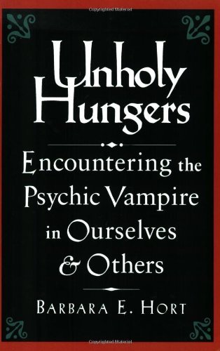 Cover for Barbara E. Hort · Unholy Hungers: Encountering the Psychic Vampire in Ourselves &amp; Others (Paperback Book) [1st edition] (1996)