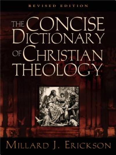 The Concise Dictionary of Christian Theology - Millard J. Erickson - Books - Crossway Books - 9781581342819 - September 4, 2001