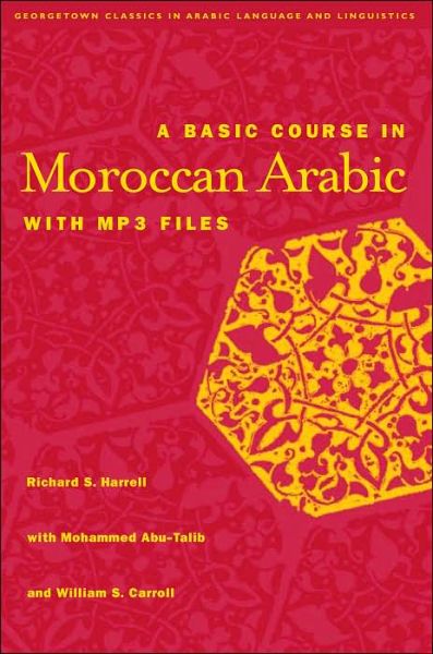 A Basic Course in Moroccan Arabic with MP3 Files - Georgetown Classics in Arabic Languages and Linguistics series - Richard S. Harrell - Bøger - Georgetown University Press - 9781589010819 - 10. februar 2006